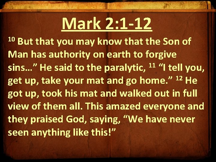 Mark 2: 1 -12 10 But that you may know that the Son of