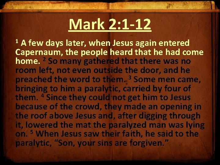 Mark 2: 1 -12 1 A few days later, when Jesus again entered Capernaum,