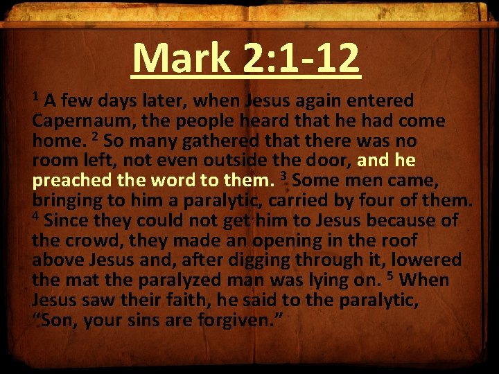 Mark 2: 1 -12 1 A few days later, when Jesus again entered Capernaum,