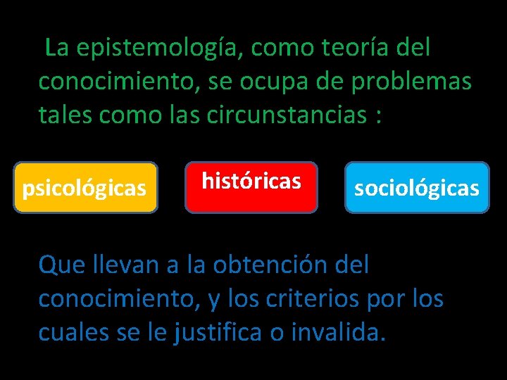  La epistemología, como teoría del conocimiento, se ocupa de problemas tales como las