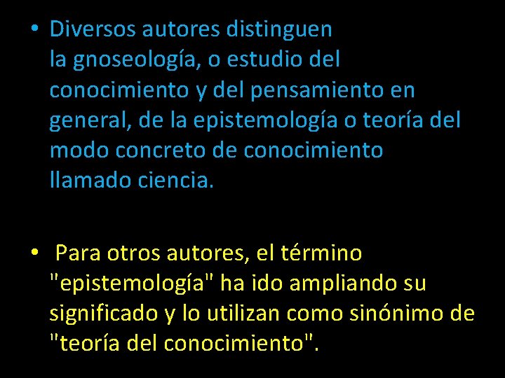  • Diversos autores distinguen la gnoseología, o estudio del conocimiento y del pensamiento