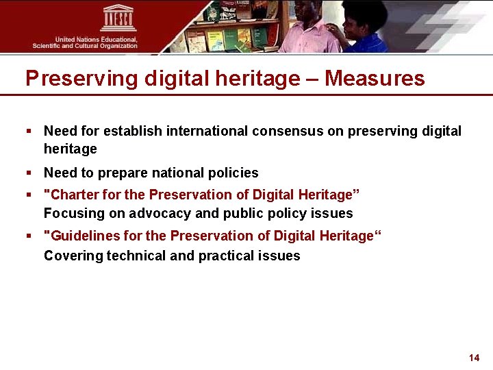 Preserving digital heritage – Measures § Need for establish international consensus on preserving digital