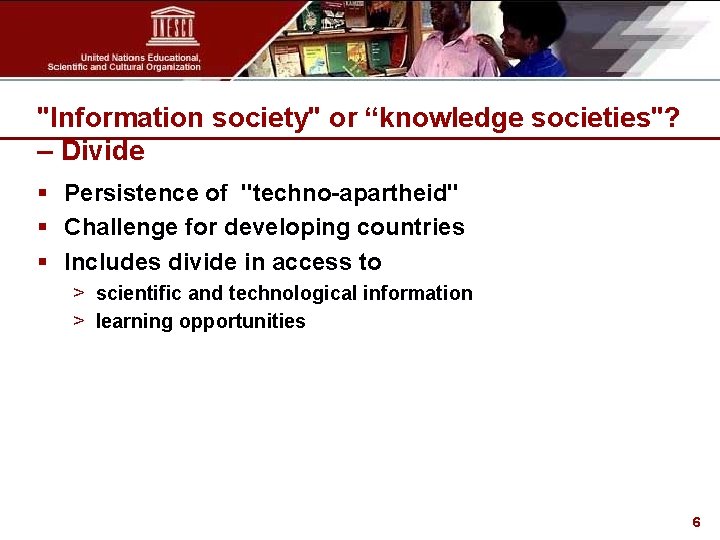 "Information society" or “knowledge societies"? – Divide § Persistence of "techno-apartheid" § Challenge for