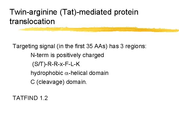 Twin-arginine (Tat)-mediated protein translocation Targeting signal (in the first 35 AAs) has 3 regions: