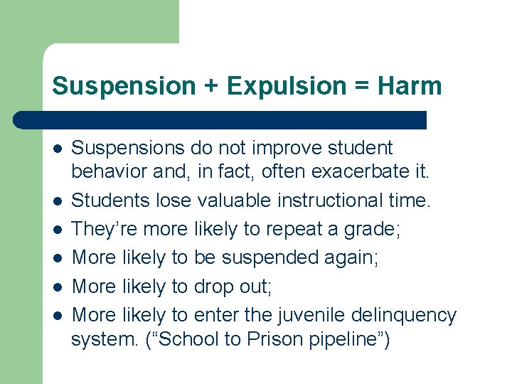 Suspension + Expulsion = Harm l l l Suspensions do not improve student behavior