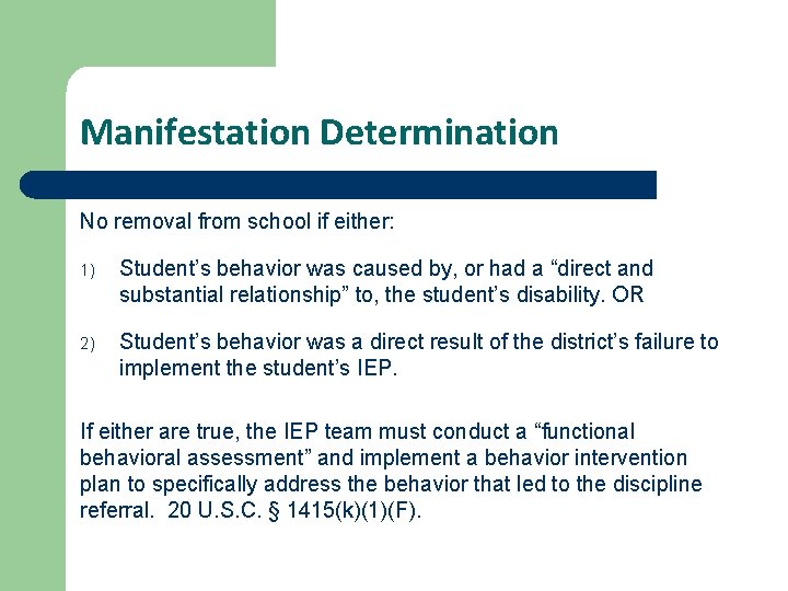 Manifestation Determination No removal from school if either: 1) Student’s behavior was caused by,