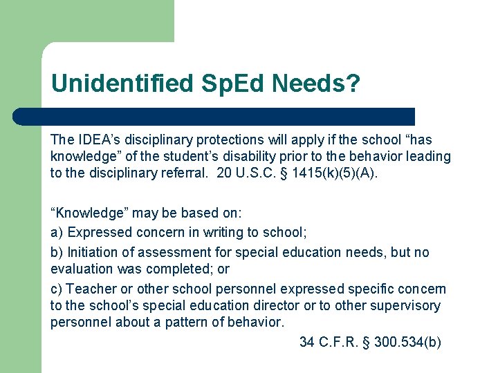 Unidentified Sp. Ed Needs? The IDEA’s disciplinary protections will apply if the school “has