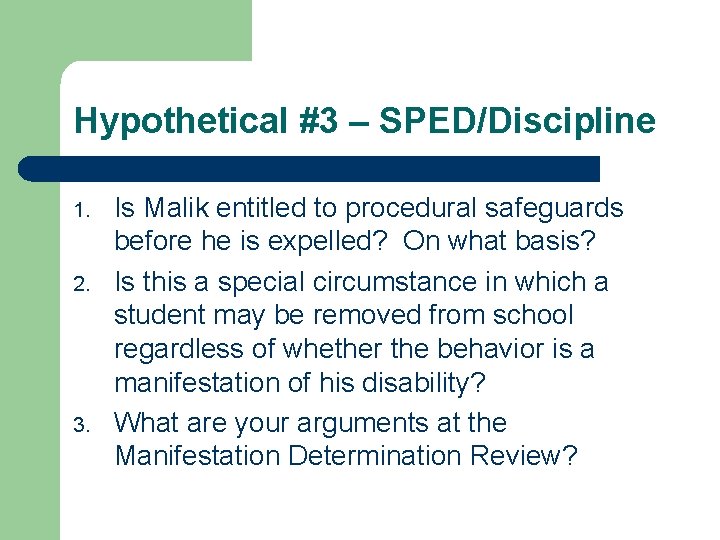 Hypothetical #3 – SPED/Discipline 1. 2. 3. Is Malik entitled to procedural safeguards before