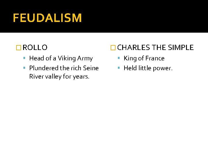 FEUDALISM � ROLLO � CHARLES THE SIMPLE Head of a Viking Army King of