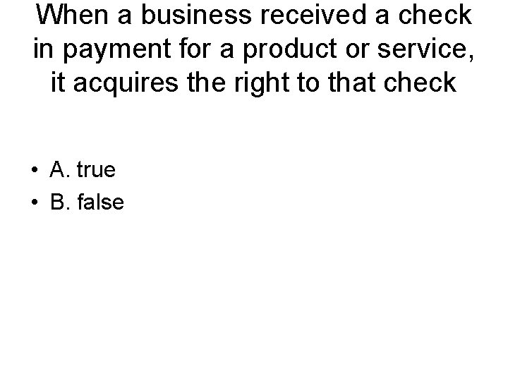 When a business received a check in payment for a product or service, it