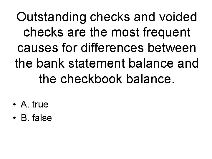 Outstanding checks and voided checks are the most frequent causes for differences between the