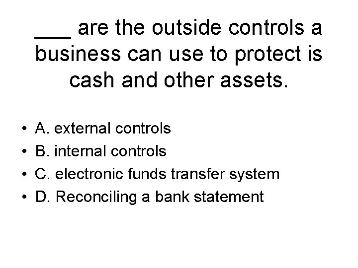 ___ are the outside controls a business can use to protect is cash and