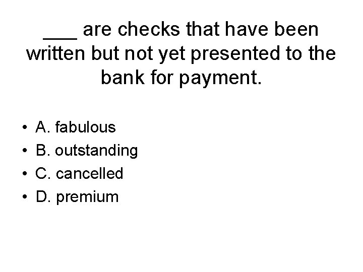 ___ are checks that have been written but not yet presented to the bank