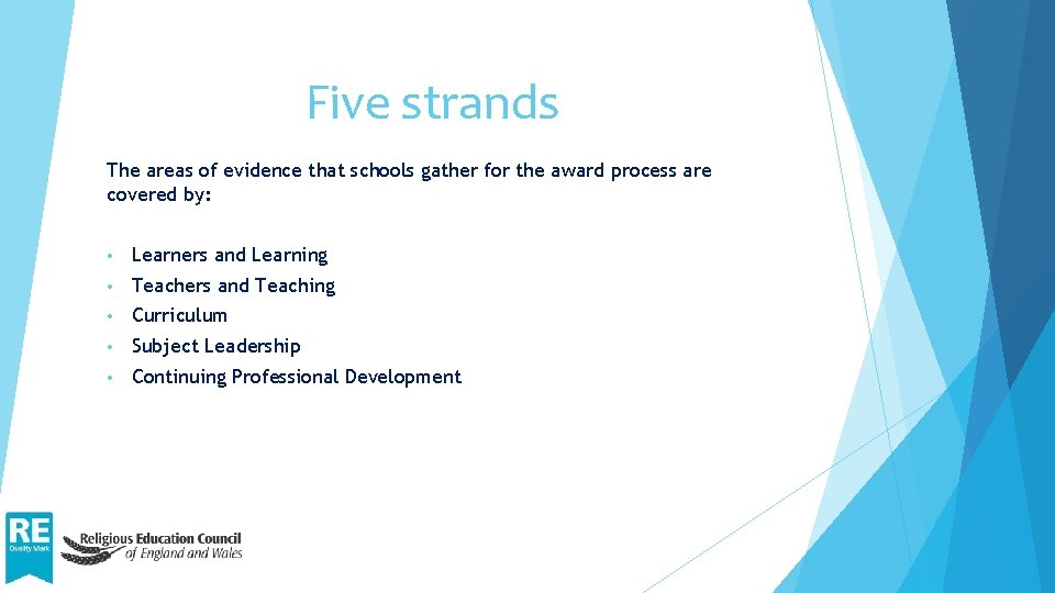 Five strands The areas of evidence that schools gather for the award process are