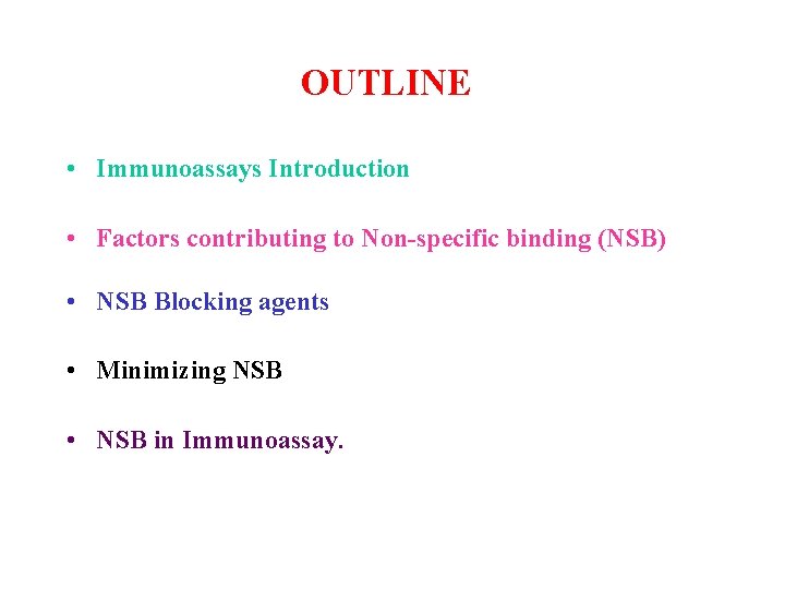 OUTLINE • Immunoassays Introduction • Factors contributing to Non-specific binding (NSB) • NSB Blocking