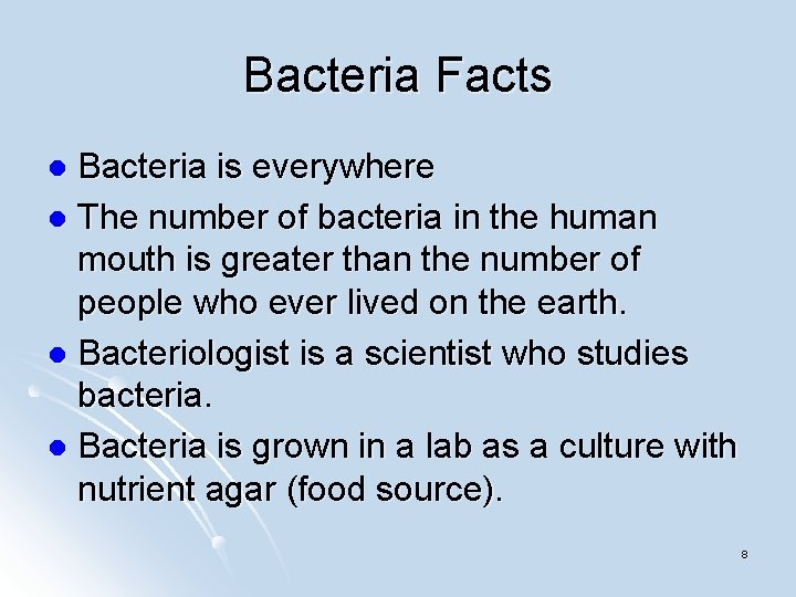 Bacteria Facts Bacteria is everywhere l The number of bacteria in the human mouth