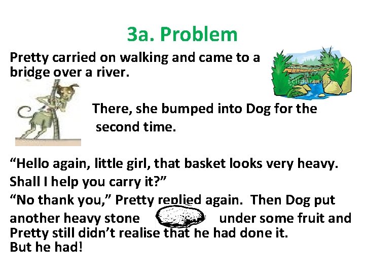 3 a. Problem Pretty carried on walking and came to a bridge over a