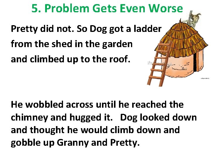 5. Problem Gets Even Worse Pretty did not. So Dog got a ladder from