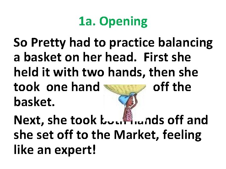 1 a. Opening So Pretty had to practice balancing a basket on her head.