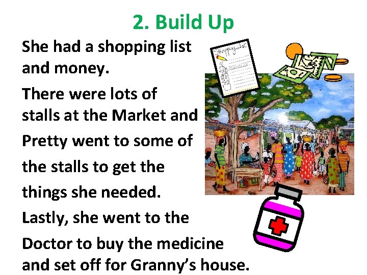2. Build Up She had a shopping list and money. There were lots of