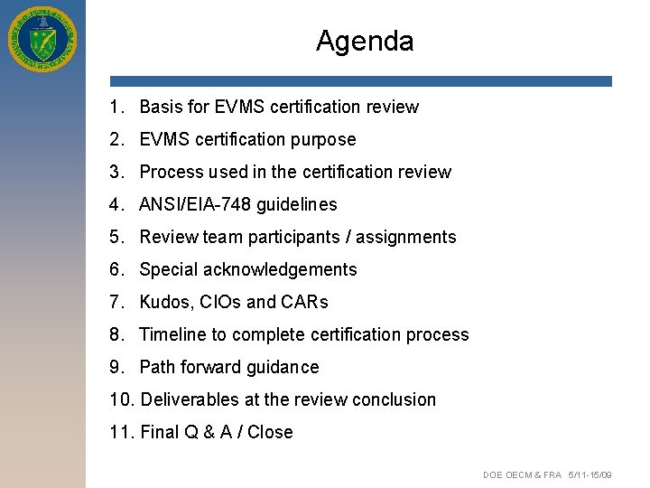 Agenda 1. Basis for EVMS certification review 2. EVMS certification purpose 3. Process used