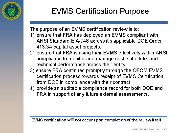 EVMS Certification Purpose The purpose of an EVMS certification review is to: 1) ensure