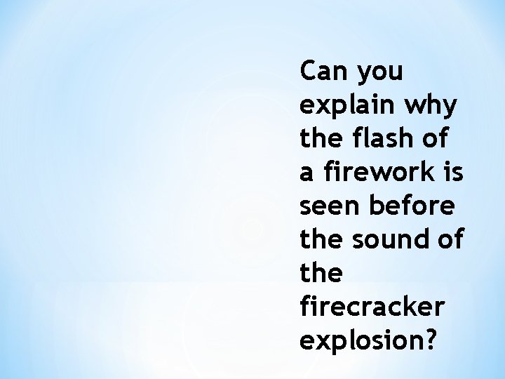 Can you explain why the flash of a firework is seen before the sound