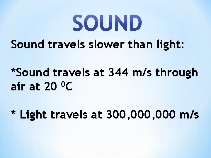 Sound travels slower than light: *Sound travels at 344 m/s through air at 20