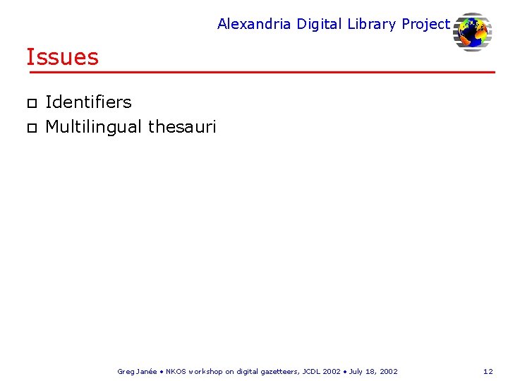 Alexandria Digital Library Project Issues o o Identifiers Multilingual thesauri Greg Janée • NKOS