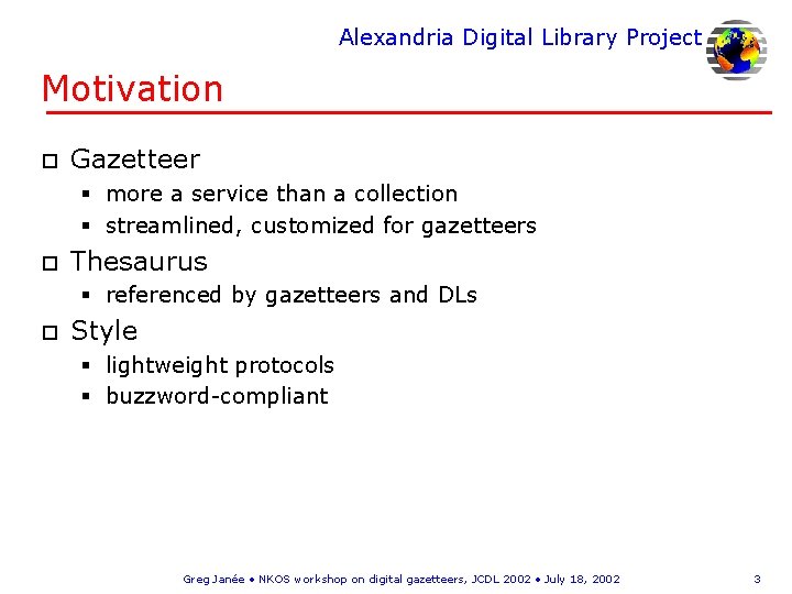 Alexandria Digital Library Project Motivation o Gazetteer § more a service than a collection