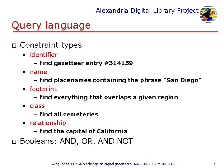 Alexandria Digital Library Project Query language o Constraint types § identifier – find gazetteer