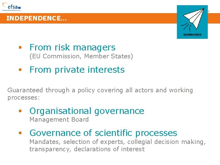 EFSA today INDEPENDENCE… § From risk managers (EU Commission, Member States) § From private