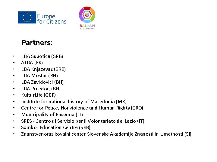 Partners: • • • • LDA Subotica (SRB) ALDA (FR) LDA Knjazevac (SRB) LDA
