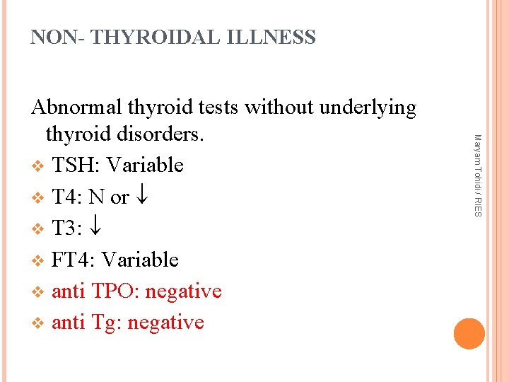NON- THYROIDAL ILLNESS Maryam Tohidi / RIES Abnormal thyroid tests without underlying thyroid disorders.