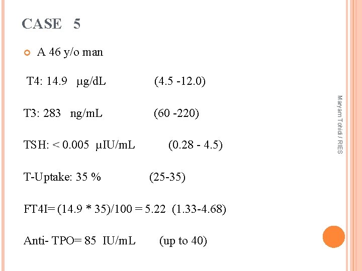 CASE 5 A 46 y/o man (4. 5 -12. 0) T 3: 283 ng/m.