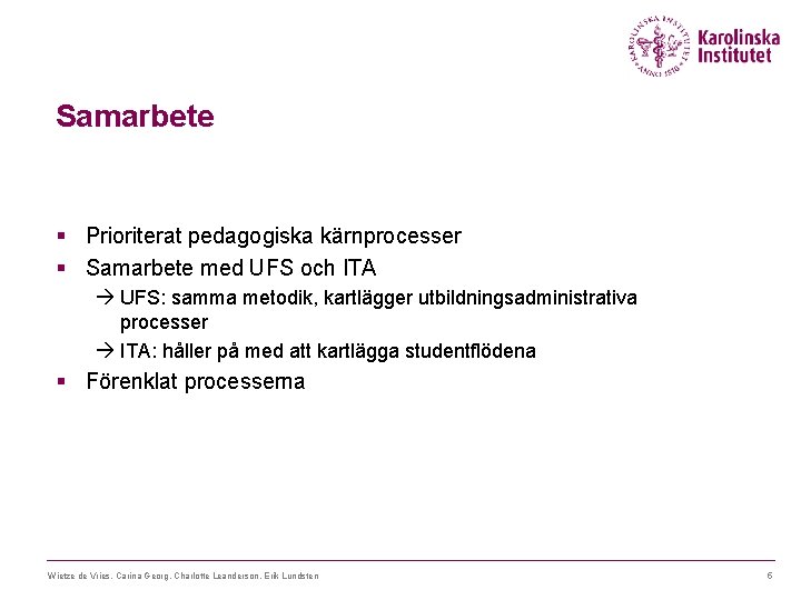 Samarbete § Prioriterat pedagogiska kärnprocesser § Samarbete med UFS och ITA à UFS: samma
