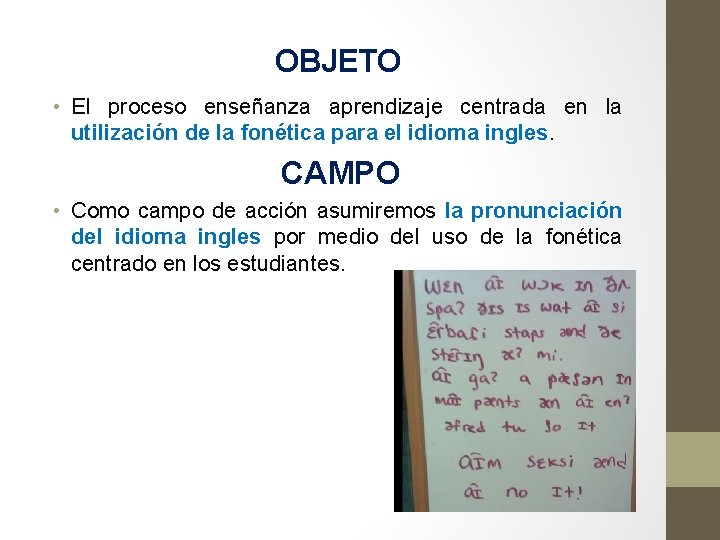 OBJETO • El proceso enseñanza aprendizaje centrada en la utilización de la fonética para