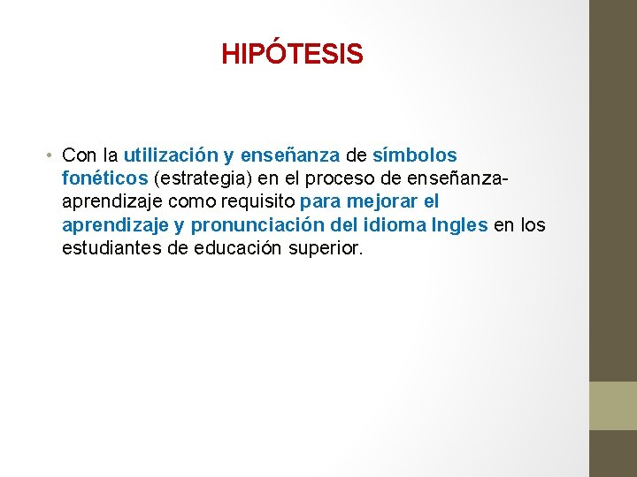 HIPÓTESIS • Con la utilización y enseñanza de símbolos fonéticos (estrategia) en el proceso