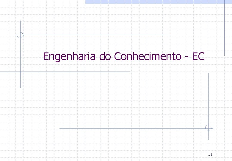 Engenharia do Conhecimento - EC 31 