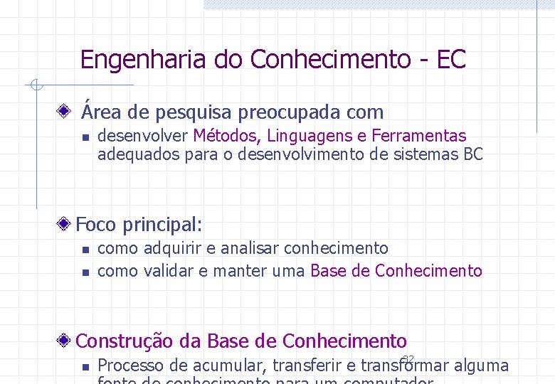 Engenharia do Conhecimento - EC Área de pesquisa preocupada com n desenvolver Métodos, Linguagens