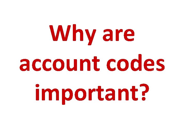 Why are account codes important? 