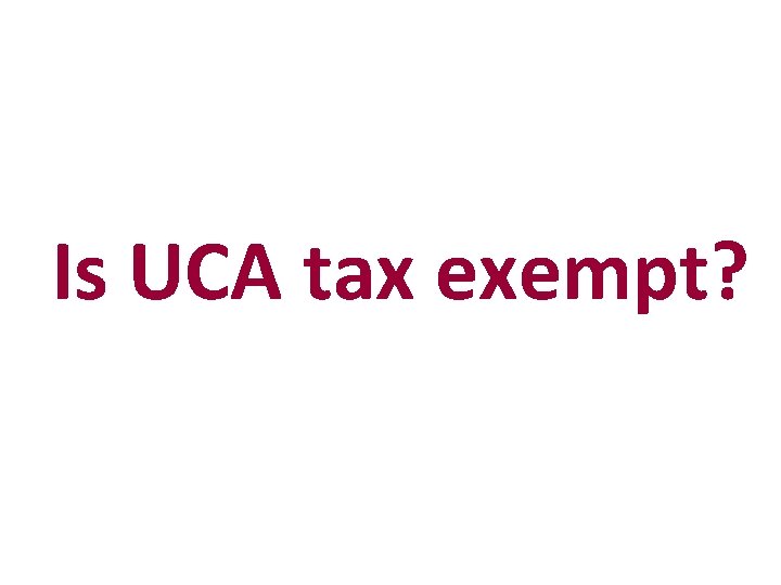 Is UCA tax exempt? 