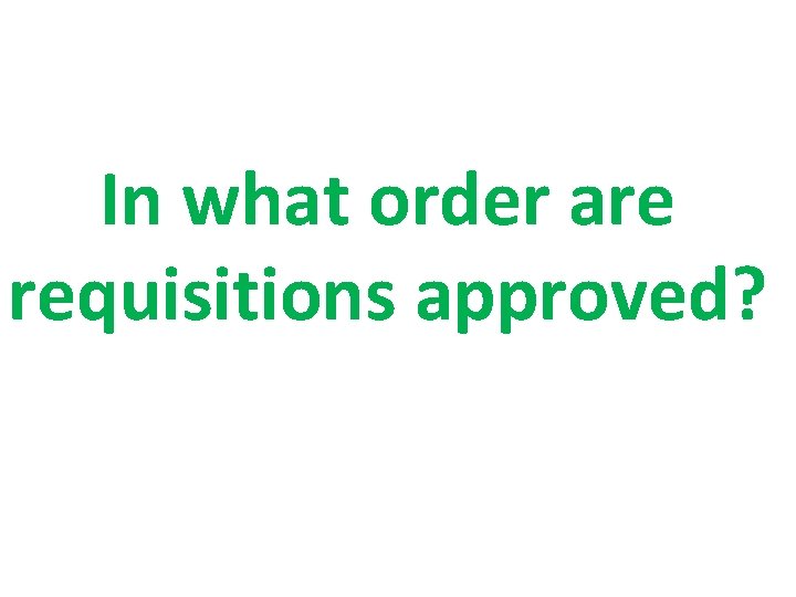 In what order are requisitions approved? 