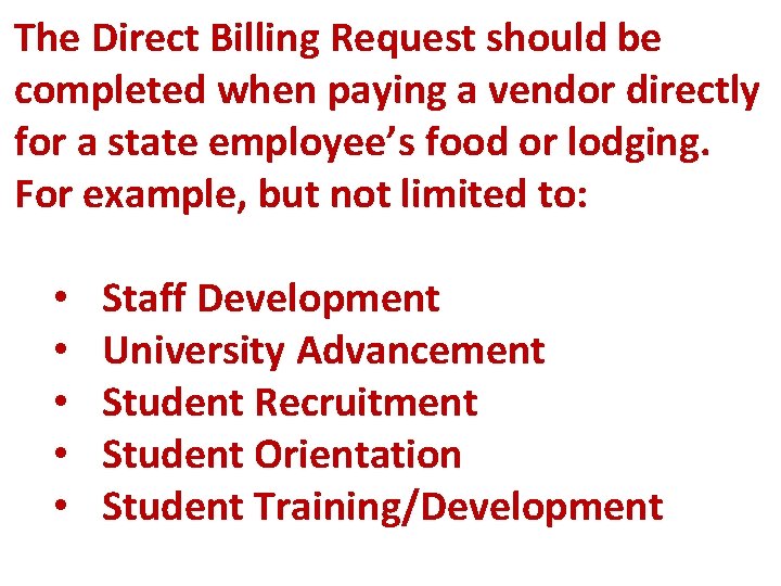 The Direct Billing Request should be completed when paying a vendor directly for a