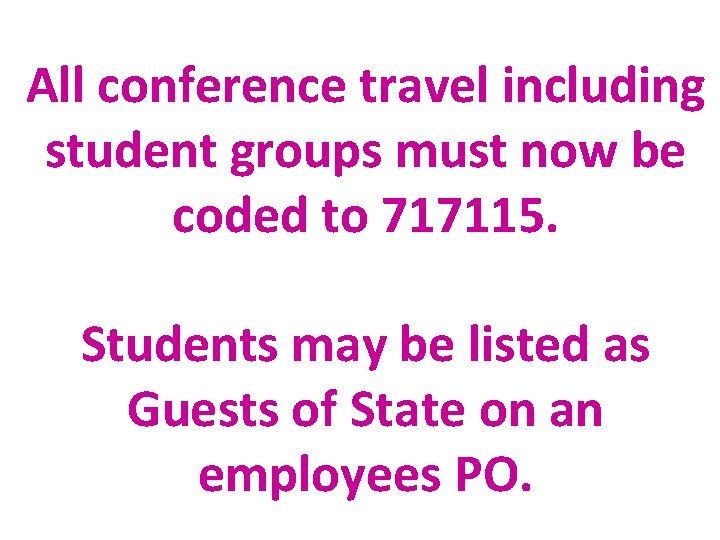 All conference travel including student groups must now be coded to 717115. Students may