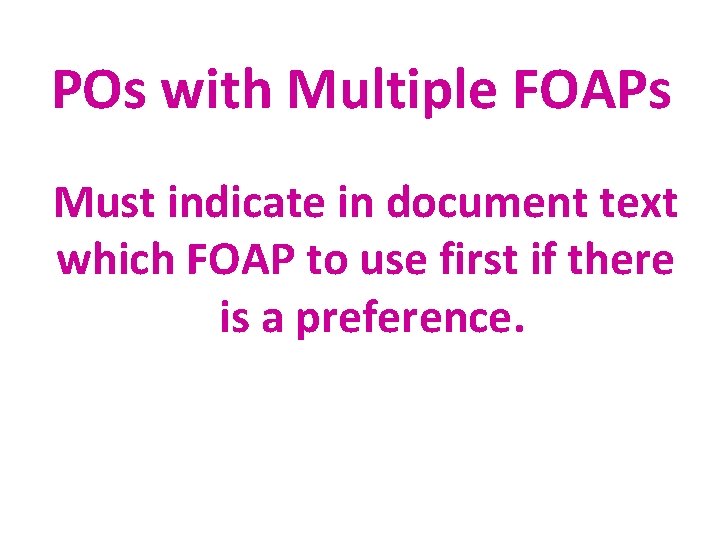  POs with Multiple FOAPs Must indicate in document text which FOAP to use