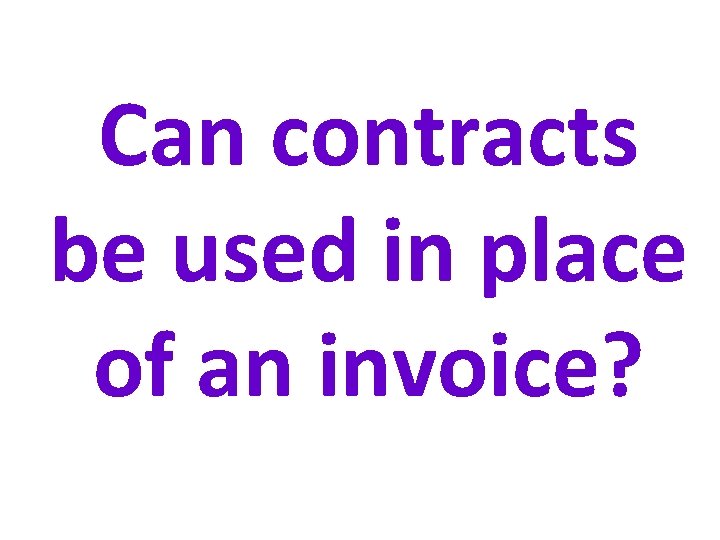 Can contracts be used in place of an invoice? 