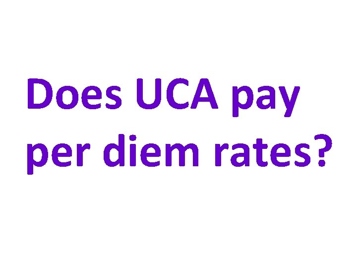 Does UCA pay per diem rates? 