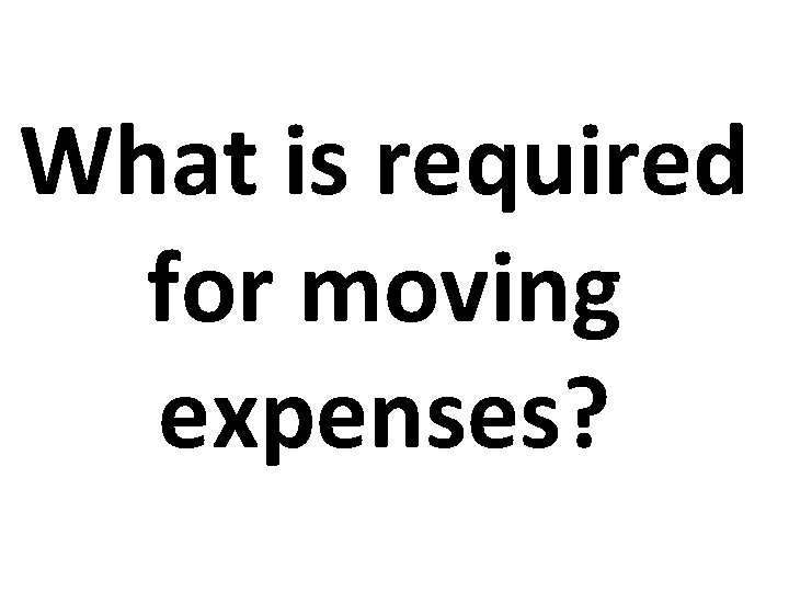 What is required for moving expenses? 