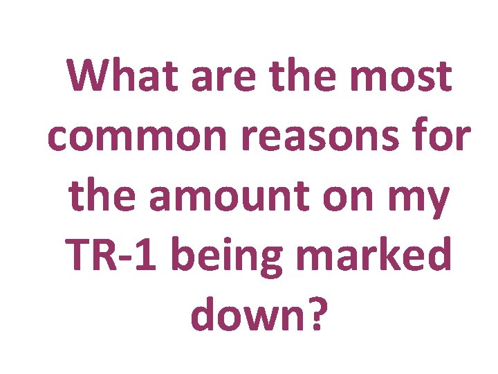 What are the most common reasons for the amount on my TR-1 being marked